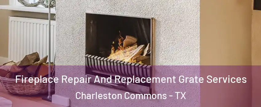 Fireplace Repair And Replacement Grate Services Charleston Commons - TX