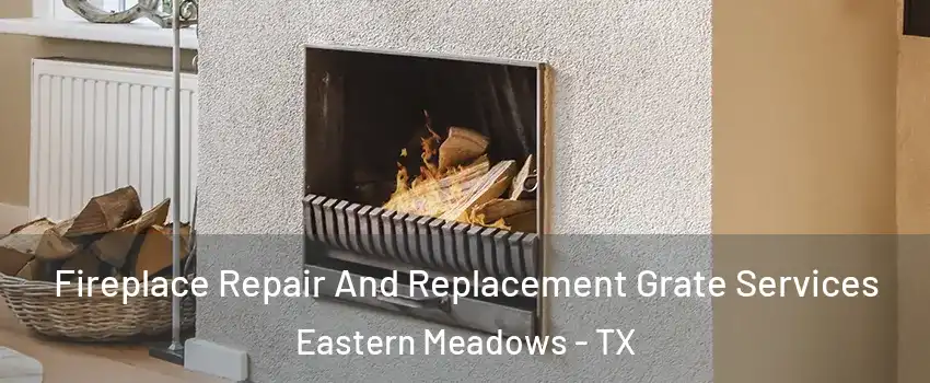 Fireplace Repair And Replacement Grate Services Eastern Meadows - TX