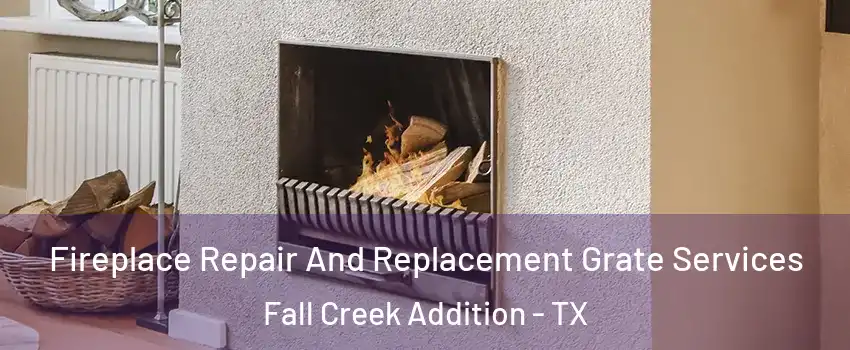 Fireplace Repair And Replacement Grate Services Fall Creek Addition - TX