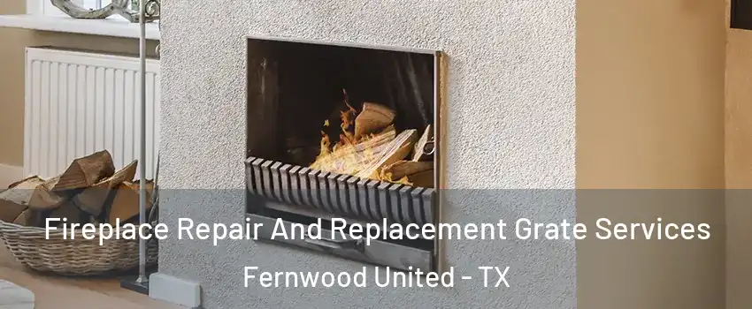 Fireplace Repair And Replacement Grate Services Fernwood United - TX