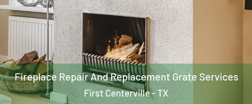 Fireplace Repair And Replacement Grate Services First Centerville - TX
