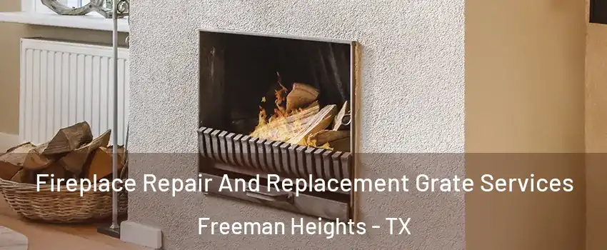 Fireplace Repair And Replacement Grate Services Freeman Heights - TX