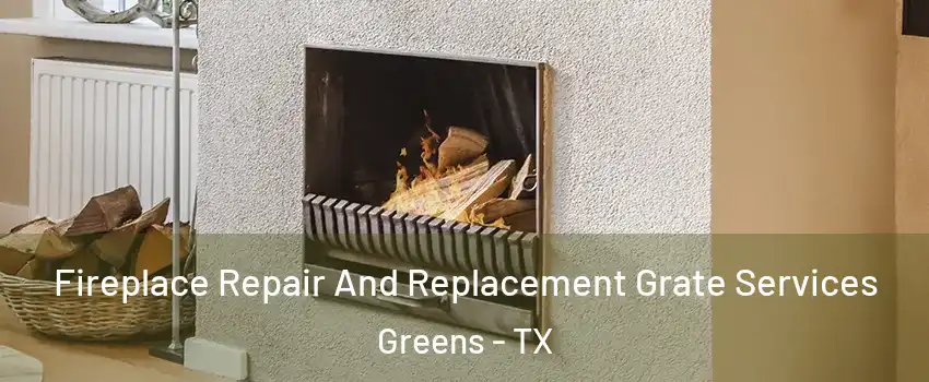 Fireplace Repair And Replacement Grate Services Greens - TX