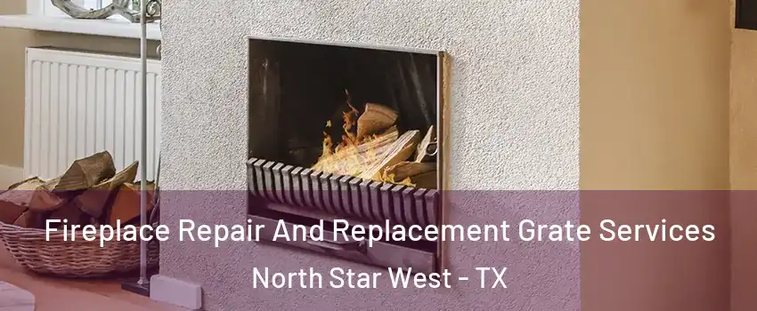 Fireplace Repair And Replacement Grate Services North Star West - TX