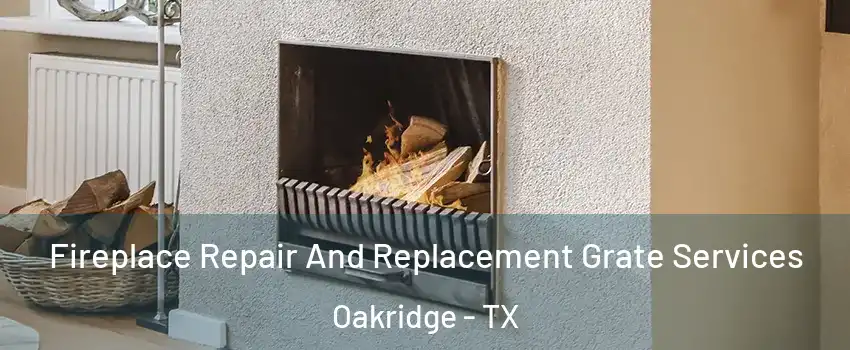 Fireplace Repair And Replacement Grate Services Oakridge - TX
