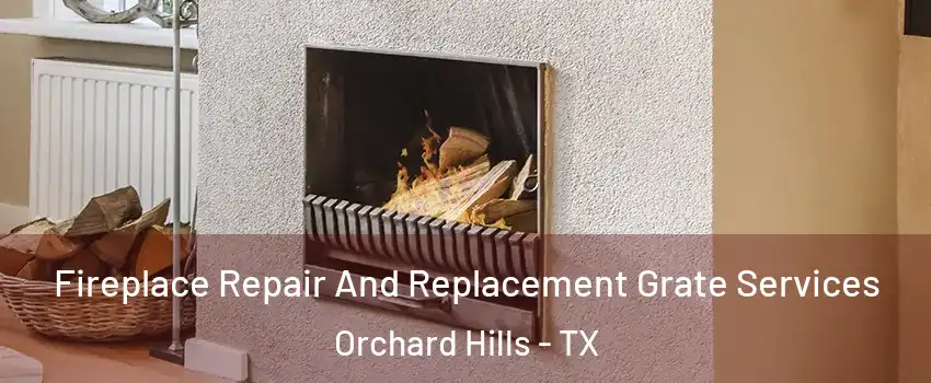 Fireplace Repair And Replacement Grate Services Orchard Hills - TX