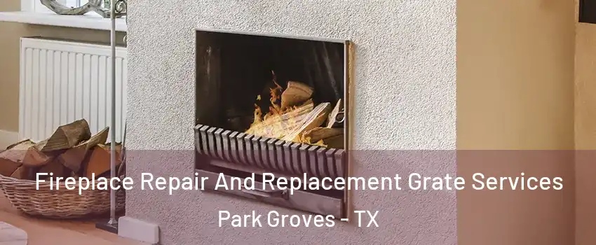 Fireplace Repair And Replacement Grate Services Park Groves - TX