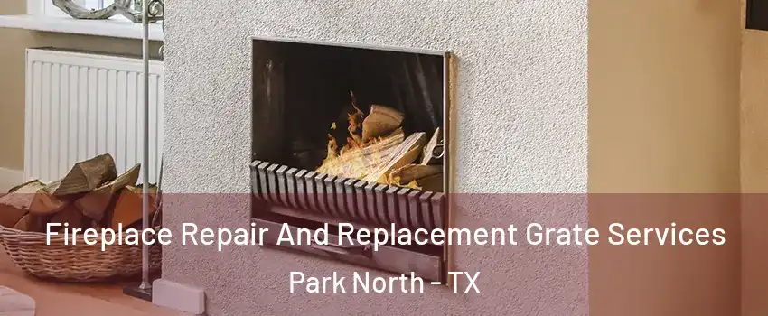 Fireplace Repair And Replacement Grate Services Park North - TX
