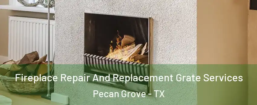 Fireplace Repair And Replacement Grate Services Pecan Grove - TX