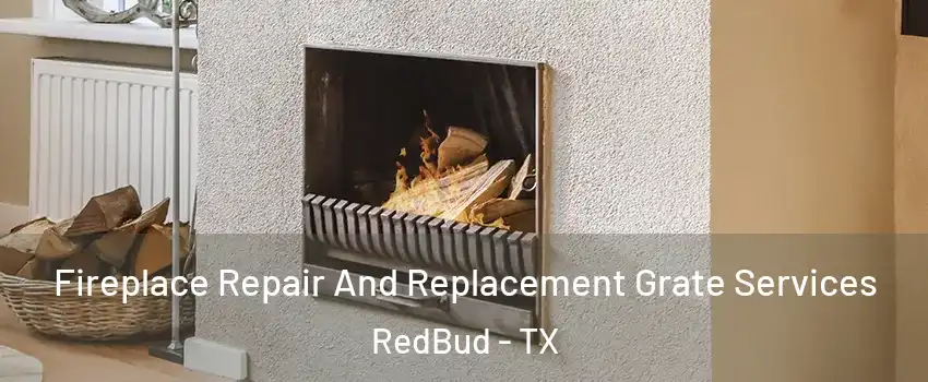 Fireplace Repair And Replacement Grate Services RedBud - TX