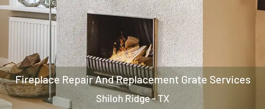 Fireplace Repair And Replacement Grate Services Shiloh Ridge - TX