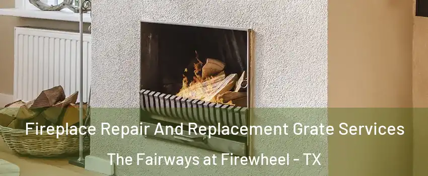 Fireplace Repair And Replacement Grate Services The Fairways at Firewheel - TX