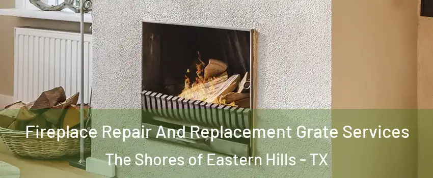 Fireplace Repair And Replacement Grate Services The Shores of Eastern Hills - TX