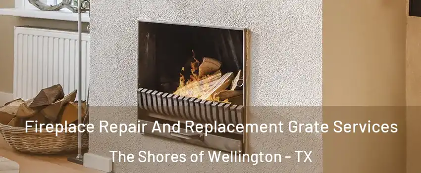 Fireplace Repair And Replacement Grate Services The Shores of Wellington - TX