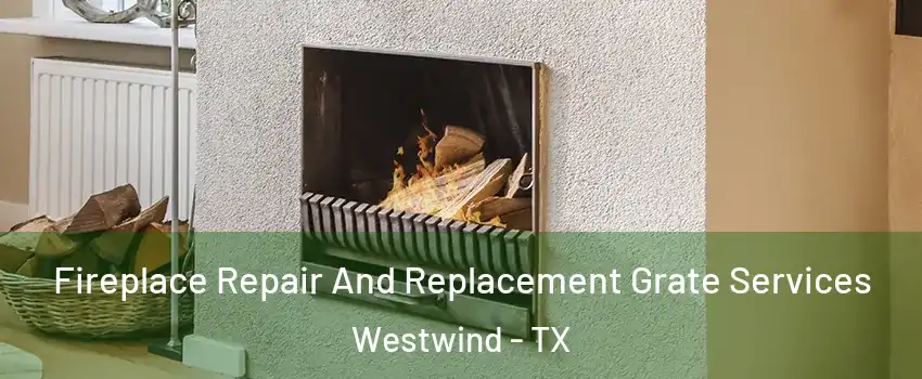 Fireplace Repair And Replacement Grate Services Westwind - TX