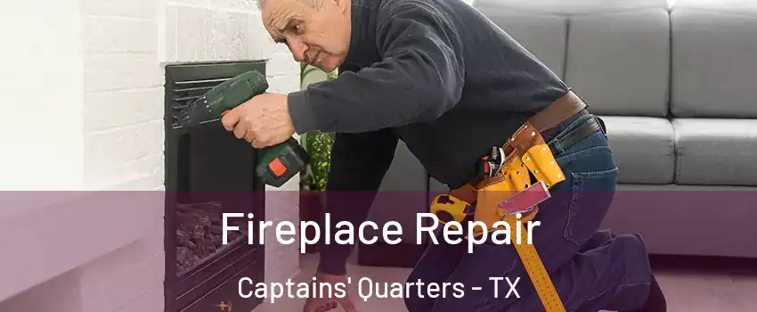 Fireplace Repair Captains' Quarters - TX