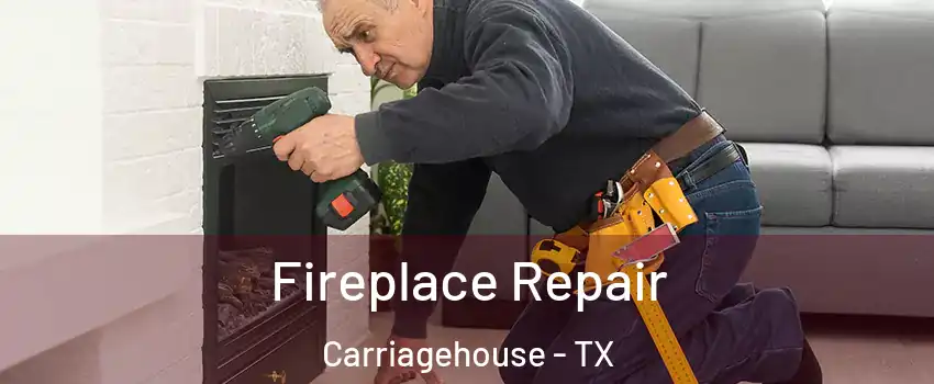 Fireplace Repair Carriagehouse - TX