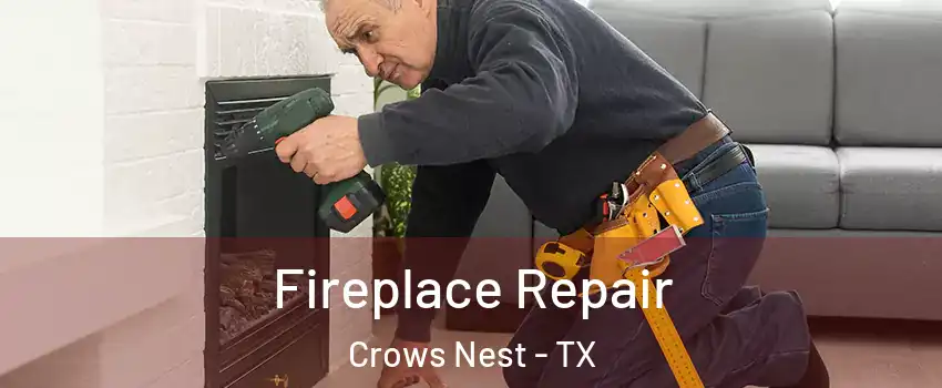 Fireplace Repair Crows Nest - TX