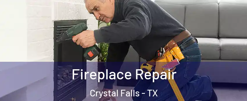 Fireplace Repair Crystal Falls - TX