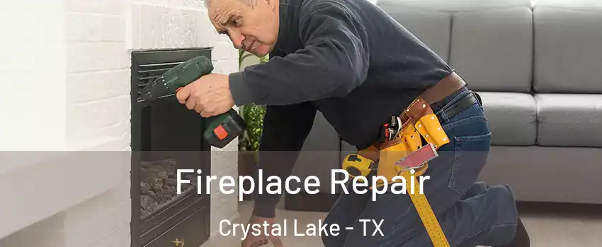 Fireplace Repair Crystal Lake - TX