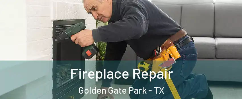 Fireplace Repair Golden Gate Park - TX
