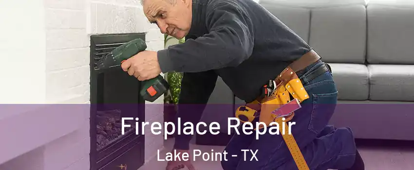 Fireplace Repair Lake Point - TX