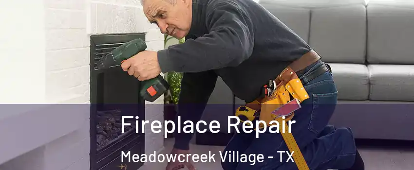 Fireplace Repair Meadowcreek Village - TX