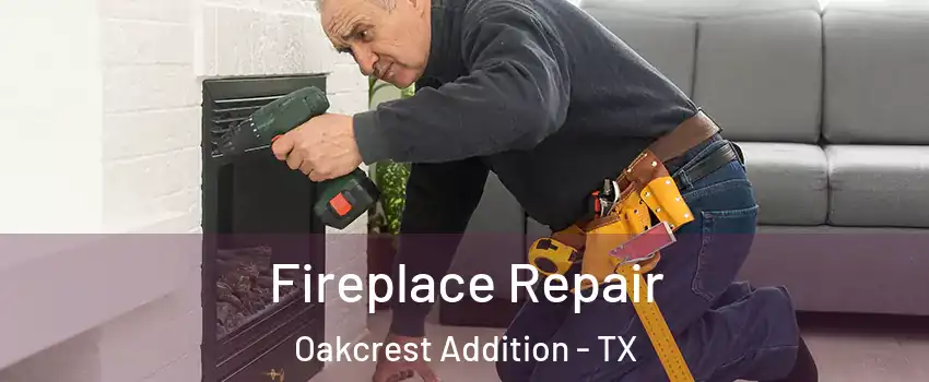 Fireplace Repair Oakcrest Addition - TX