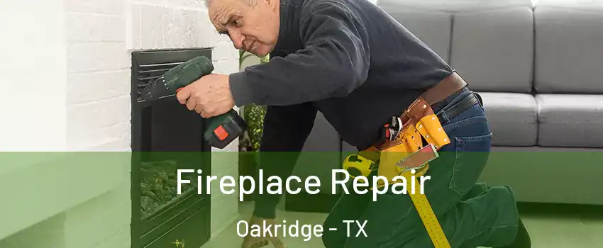 Fireplace Repair Oakridge - TX