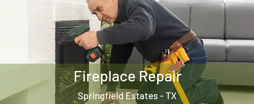 Fireplace Repair Springfield Estates - TX