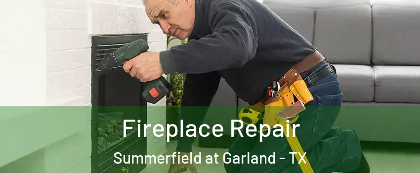 Fireplace Repair Summerfield at Garland - TX