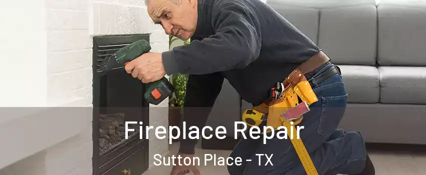 Fireplace Repair Sutton Place - TX