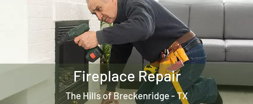 Fireplace Repair The Hills of Breckenridge - TX