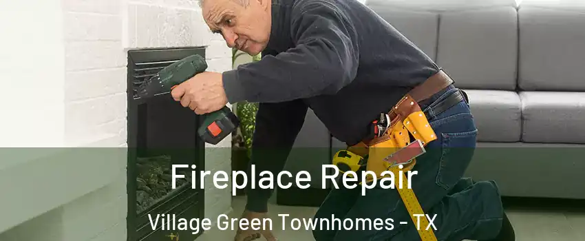 Fireplace Repair Village Green Townhomes - TX