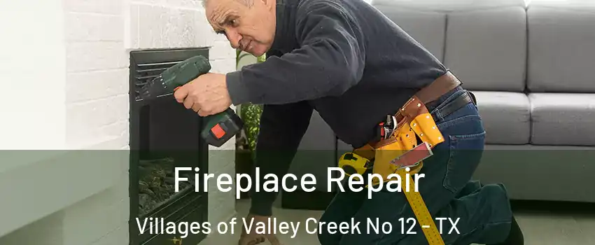 Fireplace Repair Villages of Valley Creek No 12 - TX