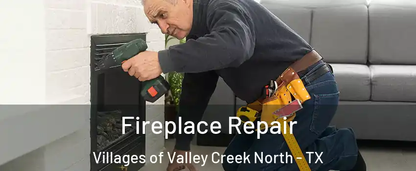 Fireplace Repair Villages of Valley Creek North - TX