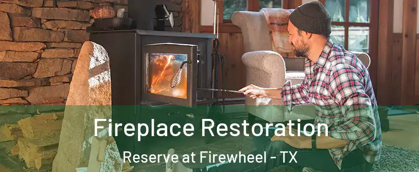 Fireplace Restoration Reserve at Firewheel - TX