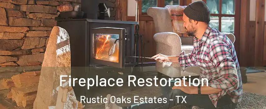 Fireplace Restoration Rustic Oaks Estates - TX