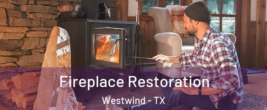 Fireplace Restoration Westwind - TX
