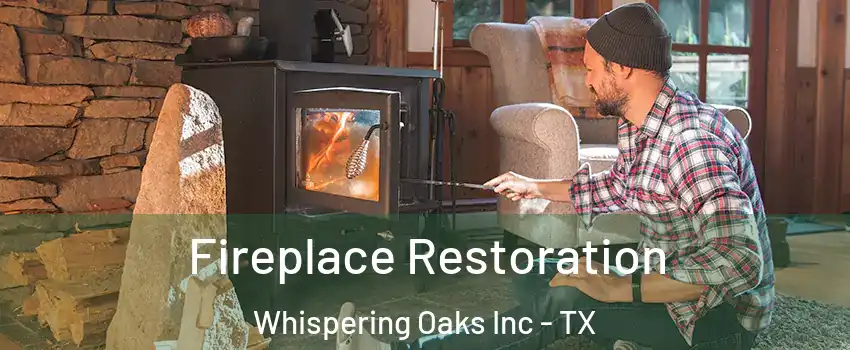Fireplace Restoration Whispering Oaks Inc - TX