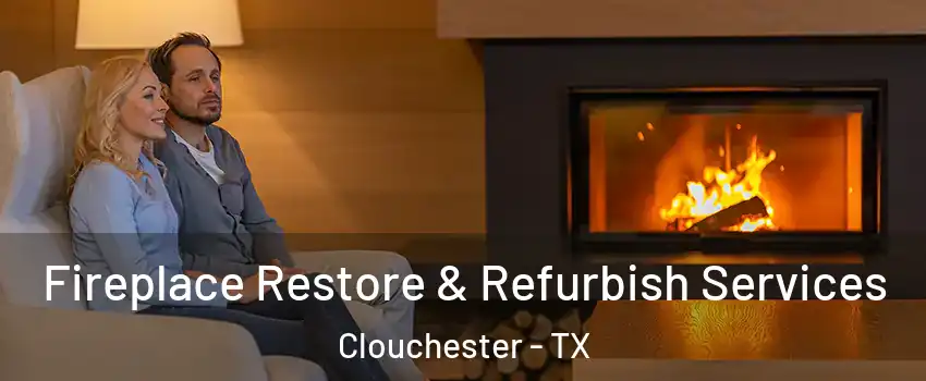 Fireplace Restore & Refurbish Services Clouchester - TX