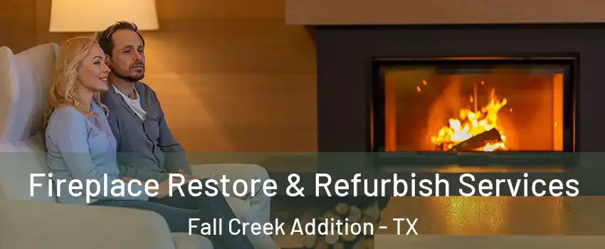 Fireplace Restore & Refurbish Services Fall Creek Addition - TX