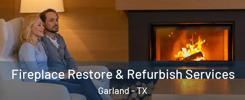 Fireplace Restore & Refurbish Services Garland - TX