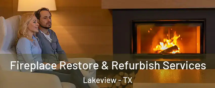 Fireplace Restore & Refurbish Services Lakeview - TX