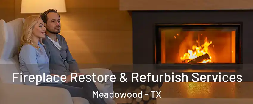 Fireplace Restore & Refurbish Services Meadowood - TX