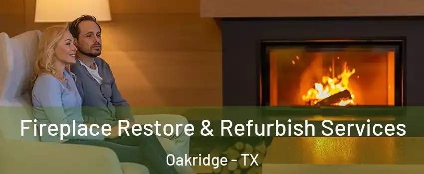 Fireplace Restore & Refurbish Services Oakridge - TX