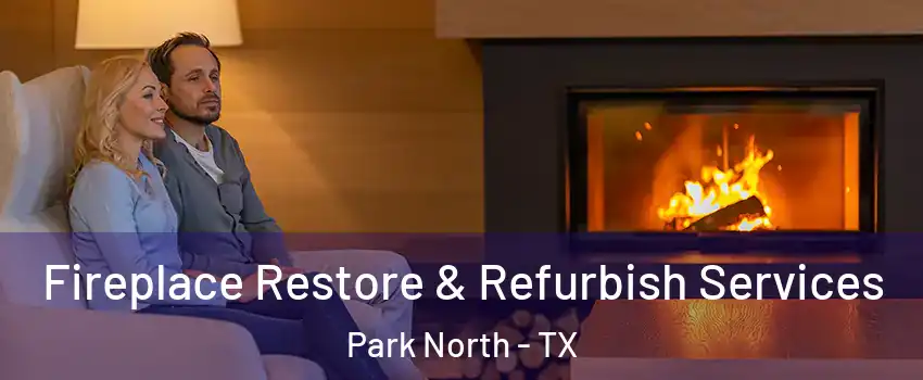 Fireplace Restore & Refurbish Services Park North - TX