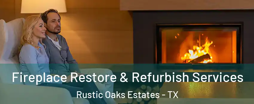 Fireplace Restore & Refurbish Services Rustic Oaks Estates - TX