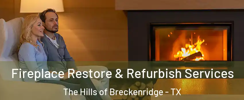 Fireplace Restore & Refurbish Services The Hills of Breckenridge - TX