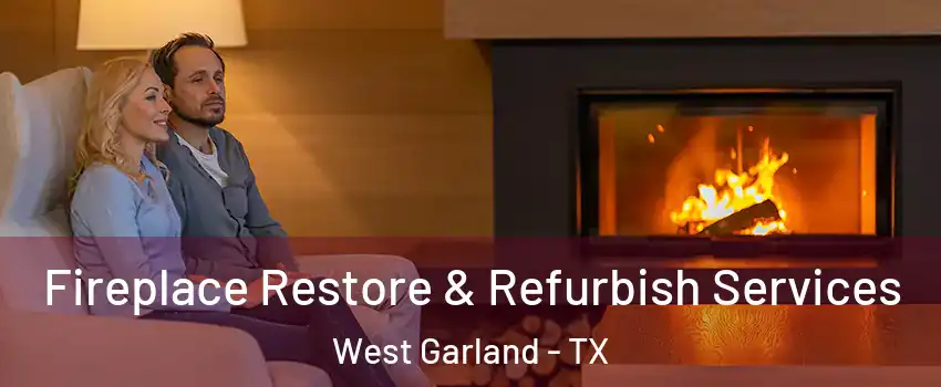 Fireplace Restore & Refurbish Services West Garland - TX